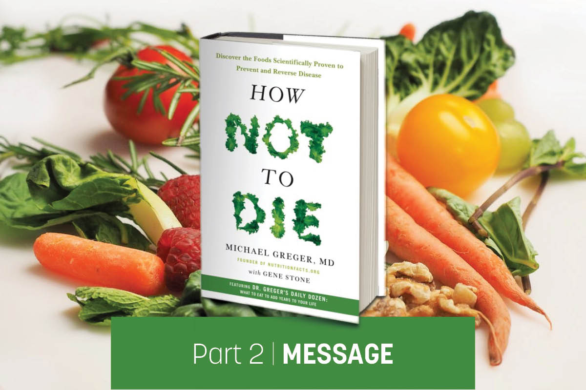 A Junk-Food-Vegan Reads “How Not to Die” // Message (Part 2/5)